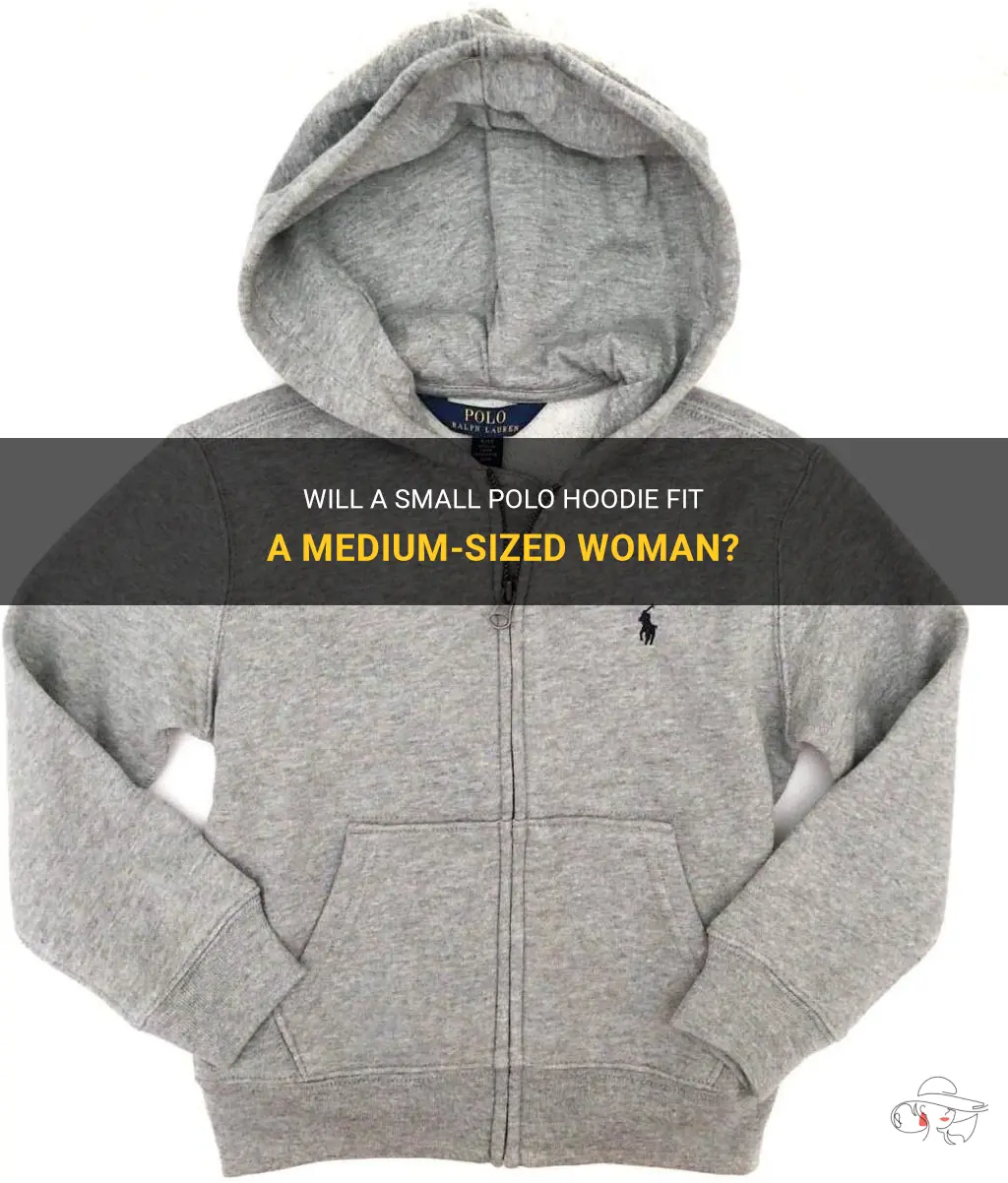 can a small polo hoodie fit a medium women