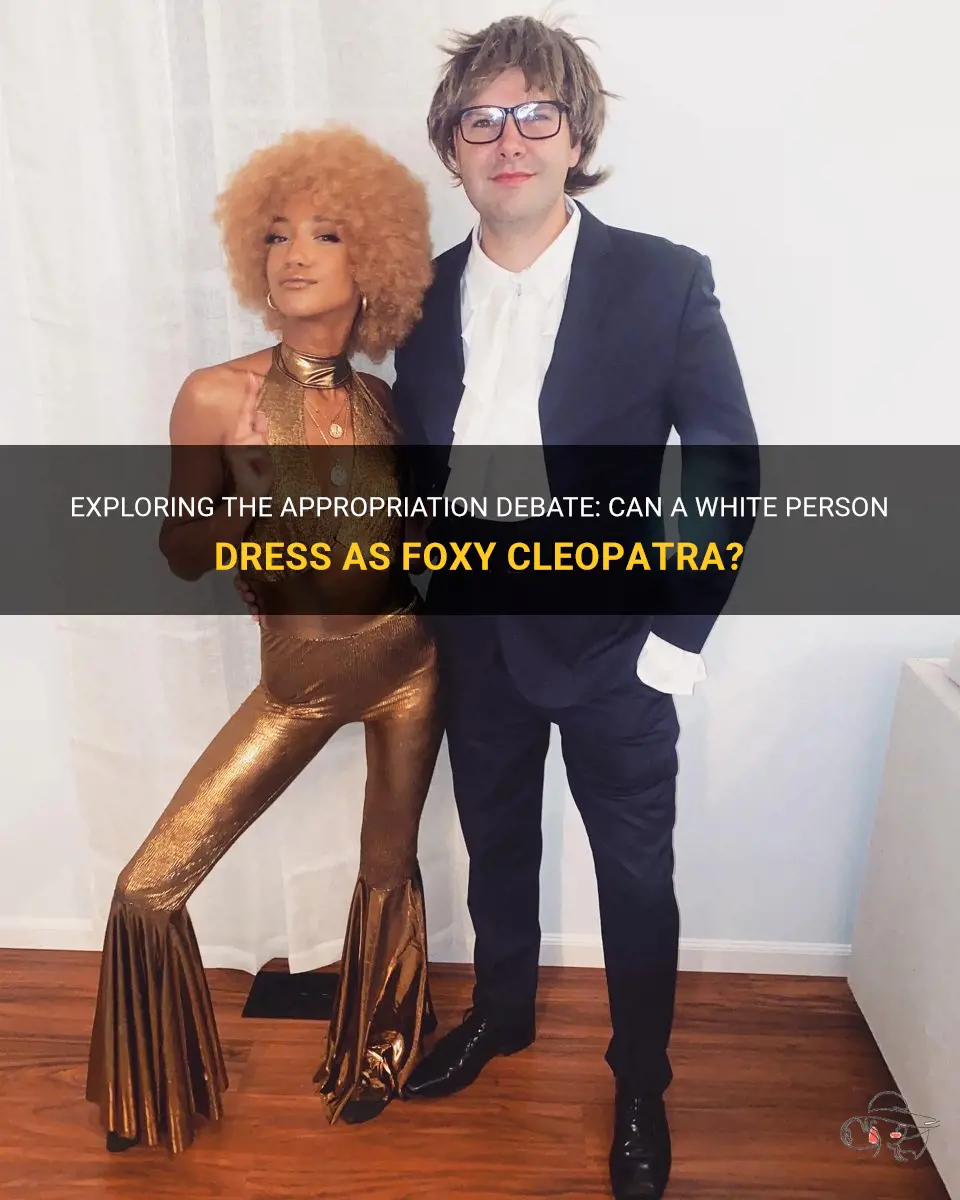 can a whitw person dress as foxy cleopatra