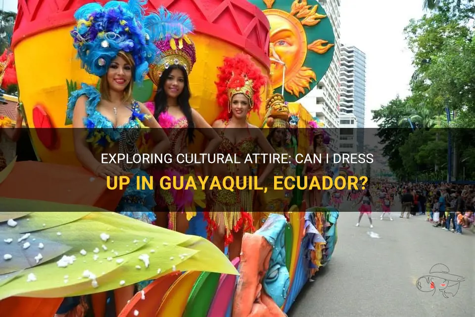 can I dress up in guayaquil ecuador