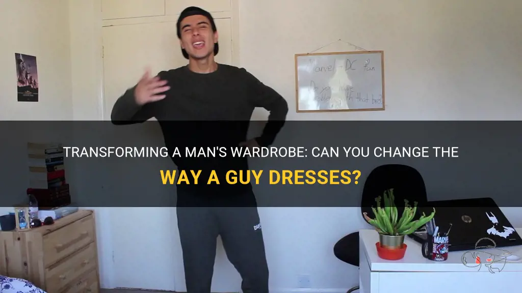 can you change the way a guy dresses