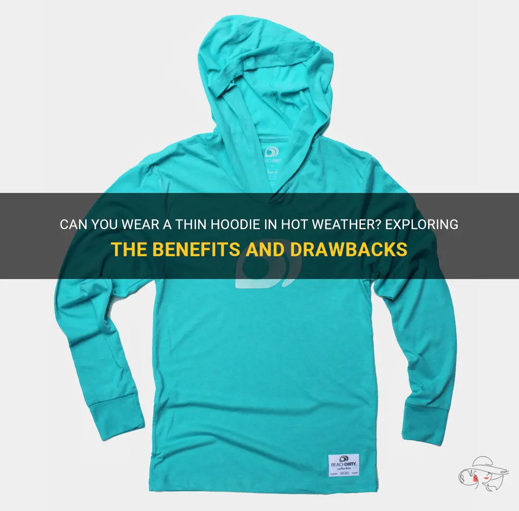Can You Wear A Thin Hoodie In Hot Weather? Exploring The Benefits And ...