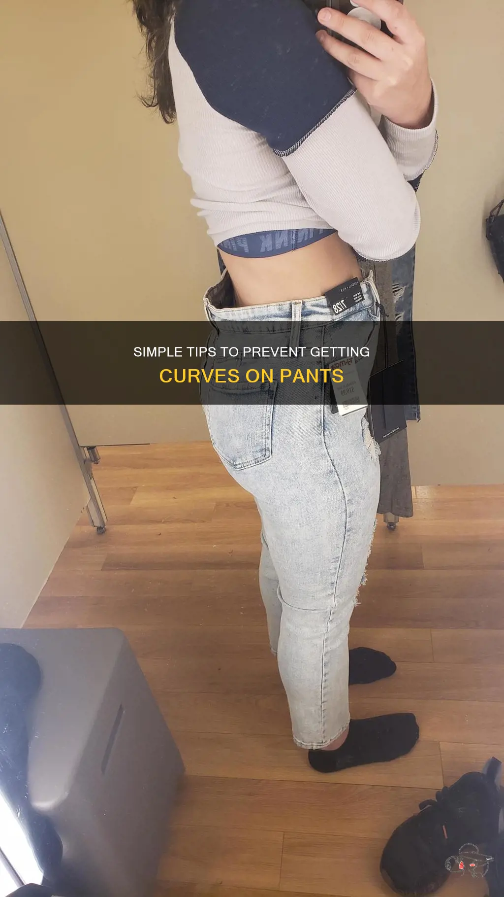 how to not get curves on pants