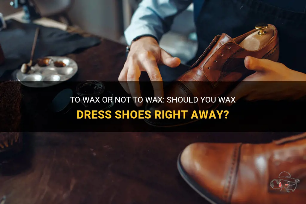 To Wax Or Not To Wax: Should You Wax Dress Shoes Right Away? | ShunVogue