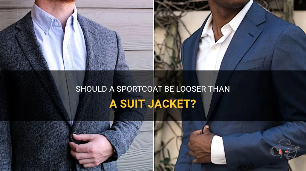 should a sportcoat be looser than suit jacket