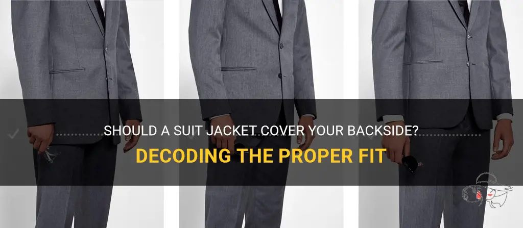 should a suit jacket cover your backside